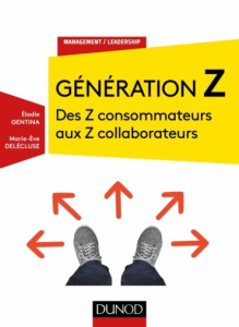 Génération Z. Des Z consommateurs aux Z collaborateurs - Gentina Elodie ; Delecluse Marie-Eve