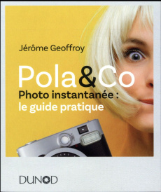 Pola & Co. Photo instantanée : le guide pratique - Geoffroy Jérôme