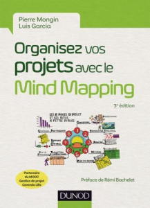 Organisez vos projets avec le Mind Mapping. 3e édition - Mongin Pierre ; Garcia Luis ; Bachelet Rémi