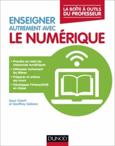 Enseigner autrement avec le numérique - Cherif Sami ; Gekiere Geoffrey