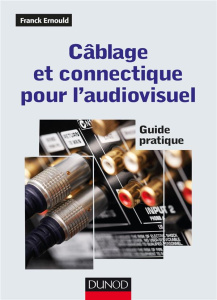Câblage et connectique pour l'audiovisuel. Guide pratique - Ernould Franck