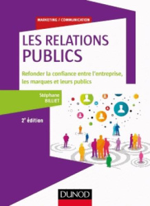 Les Relations publics. Refonder la confiance entre l'entreprise, les marques et leurs publics, 2e éd - Billiet Stéphane