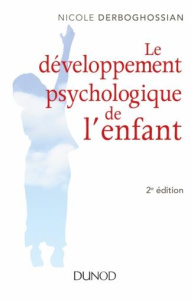 Le développement psychologique de l'enfant pas à pas. 2e édition - Derboghossian Nicole