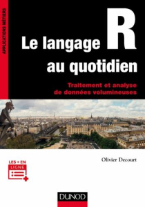 Le langage R au quotidien. Traitement et analyse de données volumineuses - Decourt Olivier