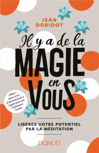 Il y a de la magie en vous ! Libérez votre potentiel par la méditation - Doridot Jean