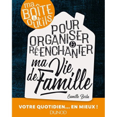 Ma boîte à outils pour organiser & ré-enchanter ma vie de famille - Berta Camille ; Defréville Anne