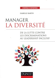 Manager la diversité. De la lutte contre les discriminations au leadership inclusif - Barth Isabelle