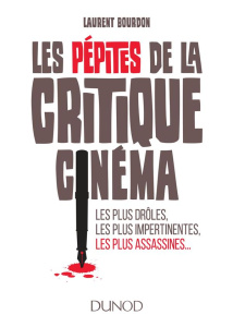 Les pépites de la critique cinéma. Les plus drôles, les plus impertinentes, les plus assassines - Bourdon Laurent