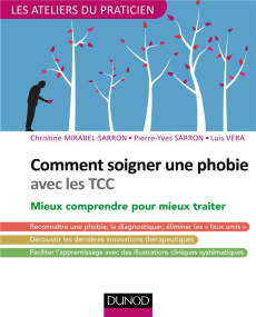 Comment soigner une phobie avec les TCC. Des peurs normales aux phobies : mieux comprendre pour mieu - Mirabel-Sarron Christine ; Sarron Pierre-Yves ; Vé