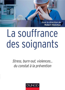 La souffrance des soignants. Stress, burn out, violences... du constat à la prévention - Holcman Robert