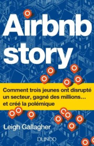 Airbnb Story. Comment trois jeunes ont disrupté un secteur, gagné des millions... et créé la polémiq - Gallagher Leigh ; Nicolaïeff Laurence