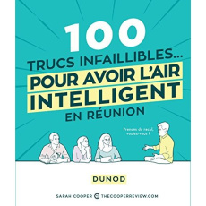 100 trucs infaillibles... pour avoir l'air intelligent en réunion - Cooper Sarah ; Borgeaud Emilie