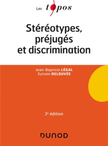 Stéréotypes, préjugés et discrimination. 3e édition - Légal Jean-Baptiste ; Delouvée Sylvain