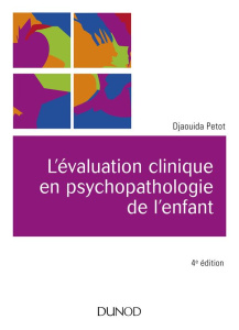 L'évaluation clinique en psychopathologie de l'enfant. 4e édition - Petot Djaouida