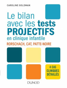 Le bilan avec les tests projectifs en clinique infantile. Rorschach, CAT, Patte-noire - Goldman Caroline