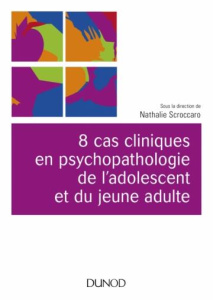 8 cas cliniques en psychopathologie de l'adolescent et du jeune adulte - Scroccaro Nathalie