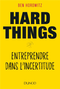 Hard things. Entreprendre dans l'incertitude - Horowitz Ben ; Nicolaïeff Laurence