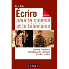 Ecrire pour le cinéma et la télévision. Structure du scénario, outils et nouvelles techniques d'écri - Cotte Olivier