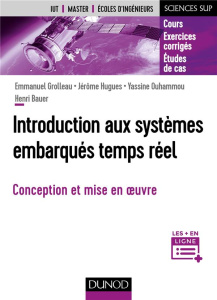 Introduction aux systèmes embarqués temps réel. Conception et mise en oeuvre - Grolleau Emmanuel ; Hugues Jérôme ; Ouhammou Yassi