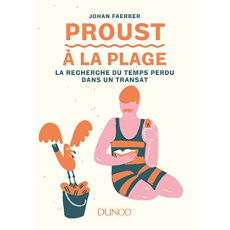 Proust à la plage. La recherche du temps perdu dans un transat - Faerber Johan ; Maraï Rachid