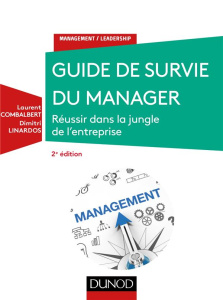 Guide de survie du manager. Réussir dans la jungle de l'entreprise, 2e édition - Combalbert Laurent ; Linardos Dimitri