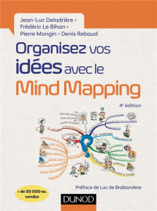 Organisez vos idées avec le Mind Mapping. 4e édition - Deladrière Jean-Luc ; Le Bihan Frédéric ; Mongin P