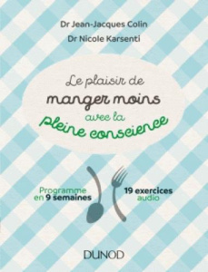 Le plaisir de manger moins avec la pleine conscience - Colin Jean-Jacques ; Karsenti Nicole