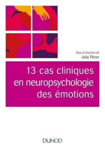 13 cas cliniques en neuropsychologie des émotions - Péron Julie