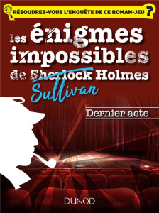 Les énigmes impossibles de Sullivan Holmes : Le dernier acte - Boisse Christelle ; Dejaeger Julien