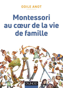 Montessori au coeur de la vie de famille - Anot Odile