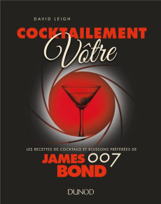 Cocktailement vôtre. Les recettes de cocktails et boissons préférées de James Bond 007 - Leigh David ; Ludi Florence