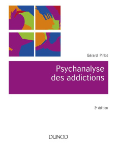 Psychanalyse des addictions. 3e édition revue et augmentée - Pirlot Gérard