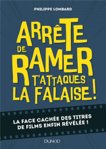 Arrête de ramer, t'attaques la falaise ! La face cachée des titres de films enfin révélée ! - Lombard Philippe