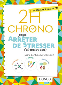 2h Chrono pour arrêter de stresser (et rester zen) - Barthélemy-Clouwaert Diana