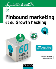 La boîte à outils de l'inbound marketing et du growth hacking - Truphème Stéphane ; Gastaud Philippe