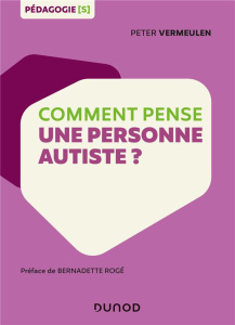 Comment pense une personne autiste ? - Vermeulen Peter ; Rogé Bernadette