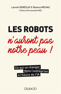 Les robots n'auront pas notre peau. Ce qui va changer dans l'entreprise à l'heure de l'IA - Geneslay Laurent ; Michau Rasmus ; Duez Emmanuelle