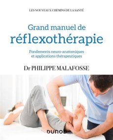 Grand Manuel de réflexothérapie. Fondements neuro-anatomiques et applications thérapeutiques - Malafosse Philippe ; Touchon Jacques