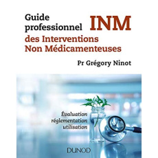 Guide professionnel des INM, interventions non médicamenteuses. Evualuation, réglementation, utilisa - Ninot Grégory