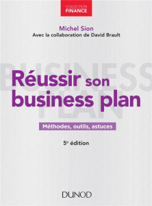 Réussir son business plan. 5e édition - Sion Michel ; Brault David