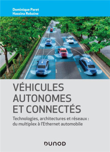 Véhicules autonomes et connectés. Technologies, architectures et réseaux : du multiplex à l'Ethernet - Paret Dominique ; Rebaine Hassina ; Aumont Philipp