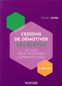 Cessons de démotiver les élèves. 3e édition - Favre Daniel
