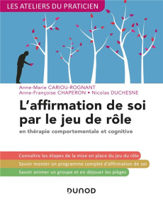 L'affirmation de soi par le jeu de rôle en thérapie comportementale et cognitive. 3e édition - Cariou-Rognant Anne-Marie ; Chaperon Anne-François