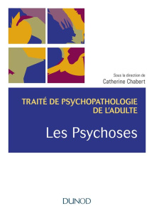 Les psychoses. Traité de psychopathologie de l'adulte - Chabert Catherine ; Azoulay Catherine ; Brunet Lou