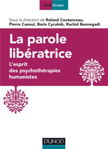 La parole libératrice. L'esprit des psychothérapies humanistes - Coutanceau Roland ; Bennegadi Rachid ; Cyrulnik Bo