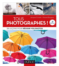 Tous photographes ! 58 leçons pour réussir vos photos, 3e édition - Croizer Jacques ; Burgeon Vincent