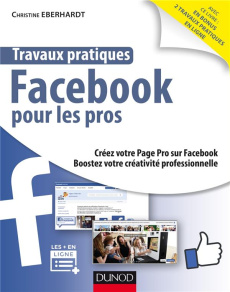Travaux pratiques Facebook pour les pros - Eberhardt Christine