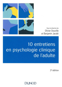 10 entretiens en psychologie clinique de l'adulte. 2e édition - Douville Olivier ; Jacobi Benjamin