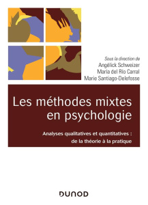 Les méthodes mixtes en psychologie. Analyses qualitatives et quantitatives : de la théorie à la prat - Schweizer Angélick ; Del Rio Carral Maria ; Santia
