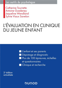 L'évaluation en clinique du jeune enfant. 2e édition actualisée - Tourrette Catherine ; Guédeney Antoine ; Wendland